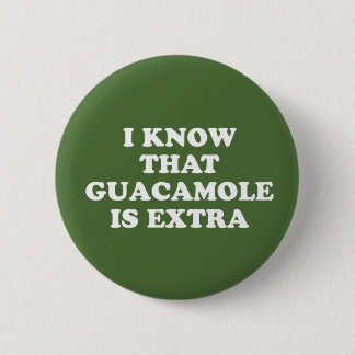 I Know That Guacamole Is Extra 6 Cm Round Badge