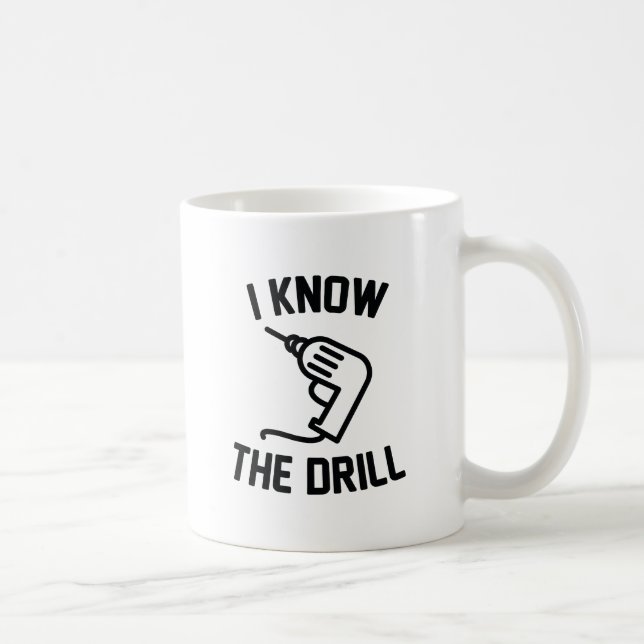 I Know The Drill Coffee Mug (Right)