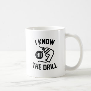 I Know The Drill Coffee Mug
