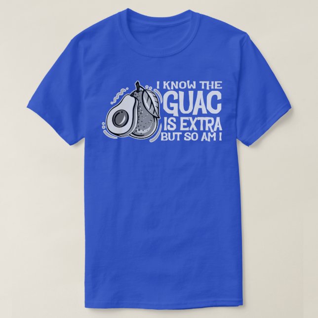 I Know The Guac Is Etra But So Am I, Cute Avocado T-Shirt (Design Front)