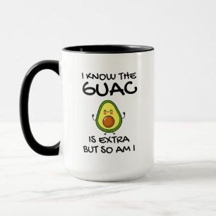 I Know The Guac Is Extra But So Am I C Mug