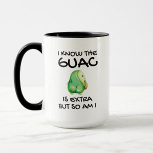 I Know The Guac Is Extra But So Am I C Mug