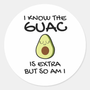 I Know The Guac Is Extra But So Am I Classic Round Sticker
