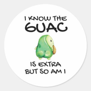 I Know The Guac Is Extra But So Am I Classic Round Sticker