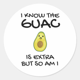 I Know The Guac Is Extra But So Am I Classic Round Sticker