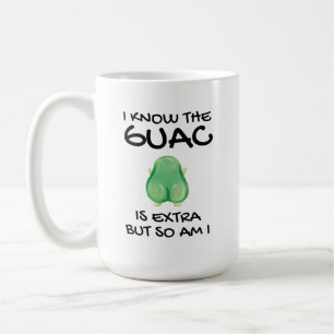 I Know The Guac Is Extra But So Am I Coff Coffee Mug