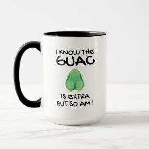 I Know The Guac Is Extra But So Am I Coff Mug