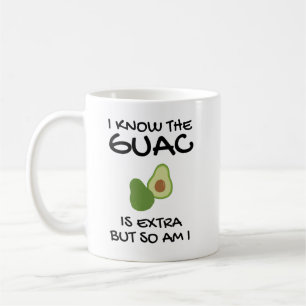 I Know The Guac Is Extra But So Am I Coffee Mug