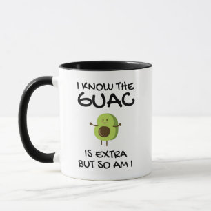 I Know The Guac Is Extra But So Am I Coffee Mug