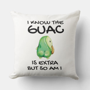 I Know The Guac Is Extra But So Am I        Cushion