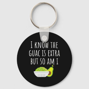 I Know The Guac Is Extra But So Am I Guacamole Dip Key Ring