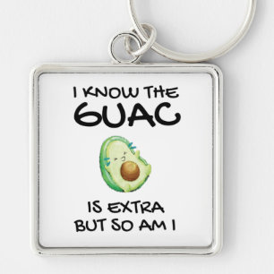 I Know The Guac Is Extra But So Am I    Key Ring