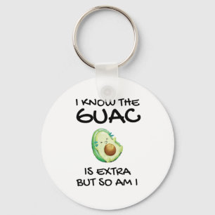 I Know The Guac Is Extra But So Am I Key Ring