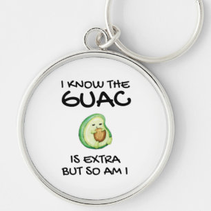 I Know The Guac Is Extra But So Am I Key Ring