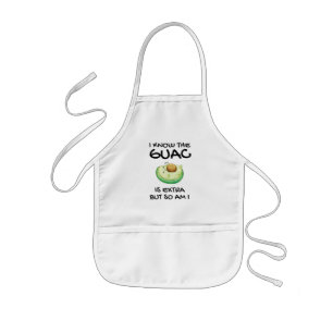 I Know The Guac Is Extra But So Am I Kids Apron