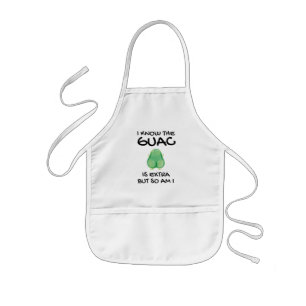 I Know The Guac Is Extra But So Am I Kids Apron
