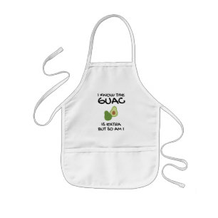I Know The Guac Is Extra But So Am I Kids Apron