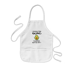 I Know The Guac Is Extra But So Am I Kids Apron