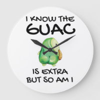 I Know The Guac Is Extra But So Am I           