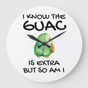 I Know The Guac Is Extra But So Am I            Large Clock