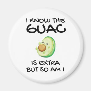 I Know The Guac Is Extra But So Am I Magnet