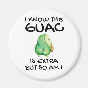 I Know The Guac Is Extra But So Am I Magnet