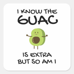 I Know The Guac Is Extra But So Am I   Square Sticker