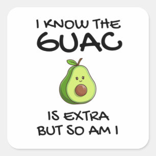 I Know The Guac Is Extra But So Am I Square Sticker