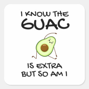 I Know The Guac Is Extra But So Am I Square Sticker
