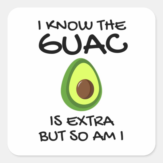 I Know The Guac Is Extra But So Am I             Square Sticker (Front)