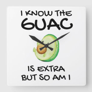 I Know The Guac Is Extra But So Am I Square Wall Clock