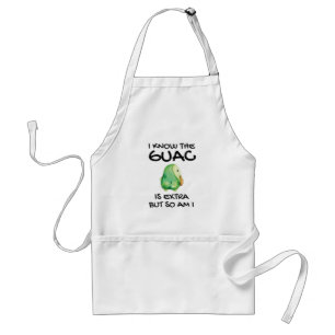 I Know The Guac Is Extra But So Am I Standard Apron