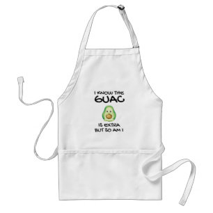 I Know The Guac Is Extra But So Am I Standard Apron