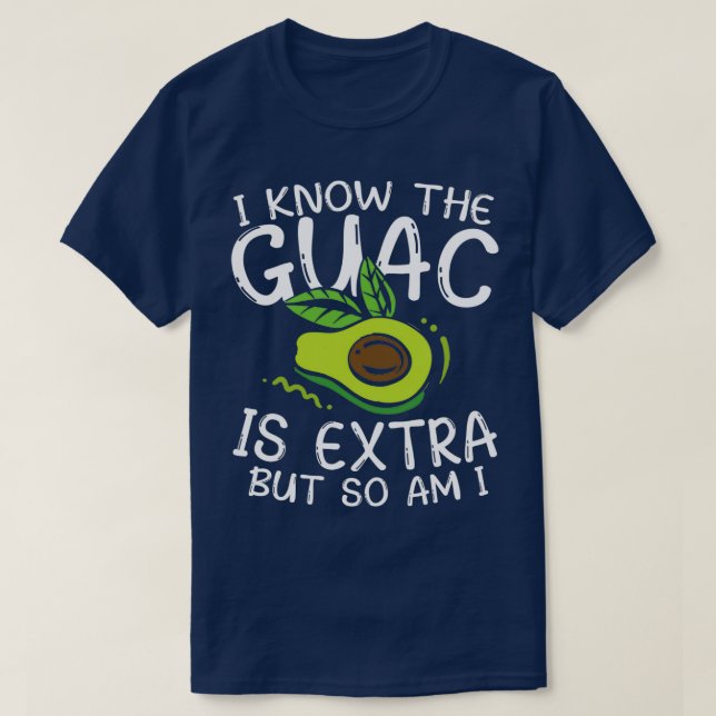 I Know the Guac is Extra But So Am I T-Shirt (Design Front)