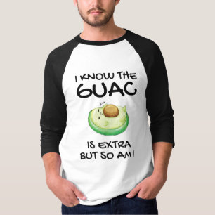 I Know The Guac Is Extra But So Am I     T-Shirt