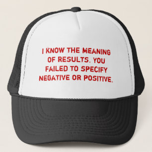 I know the meaning of results. You failed to sp... Trucker Hat