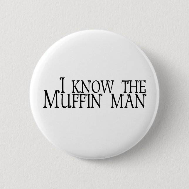 I Know The Muffin Man 6 Cm Round Badge (Front)