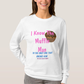 I Know The Muffin Man... T-Shirt