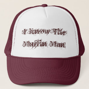 I Know The Muffin Man! Trucker Hat