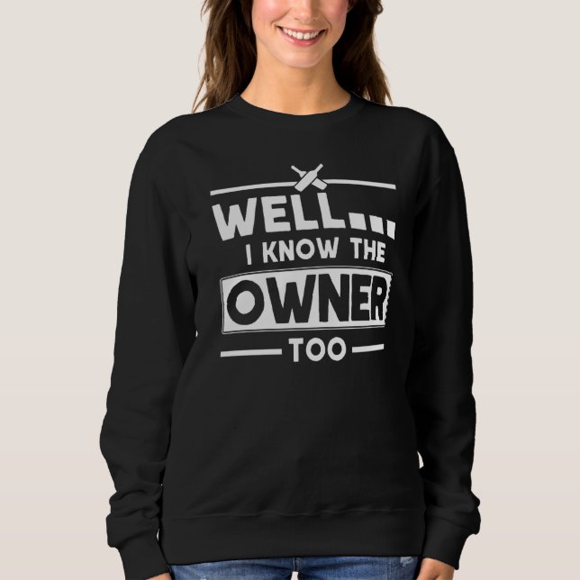 I Know The Owner Too  Bartender Quote Bartender Sweatshirt (Front)