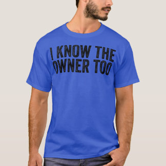 I Know The Owner Too Bartender T-Shirt