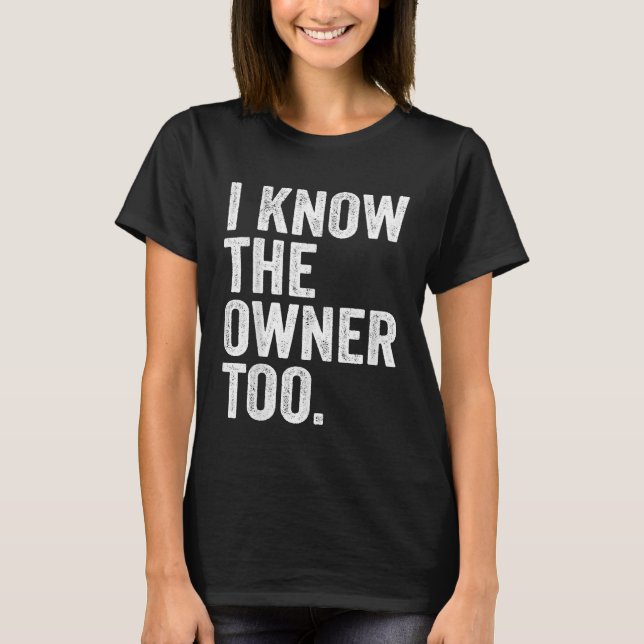 I Know The Owner Too Bartending Funny Bartender T-Shirt (Front)