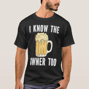 I Know The Owner Too Beer Bartending Bartender T-Shirt