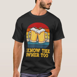 I Know The Owner Too Funny Bartender Men Women T-Shirt