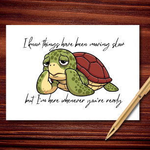 I Know Things Have Been Moving Slow Card