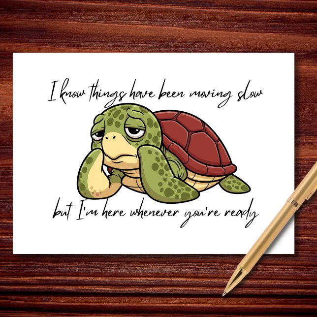 I Know Things Have Been Moving Slow Card (For the days when everything takes a little longer. 🐢)
