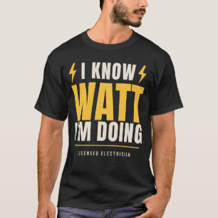 I Know Watt Im Doing Funny Electrician Lineman Pun T-Shirt