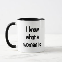 "I know what a woman is" Mug