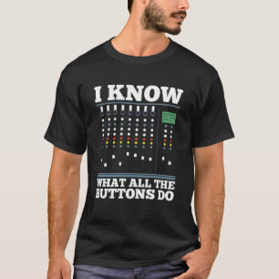 I Know What All The Buttons Do Sound Engineer T-Shirt