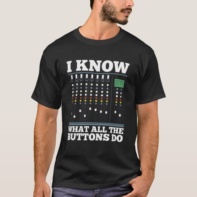 I Know What All The Buttons Do Sound Engineer T-Shirt (Front)